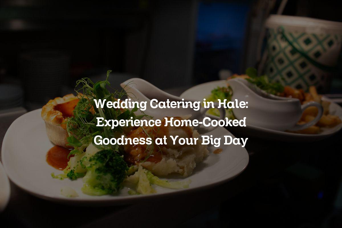 Wedding catering in Hale