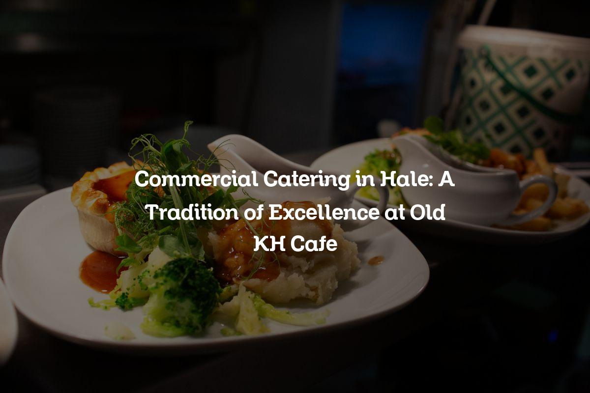 Commercial catering in Hale